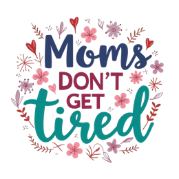 Colorful 'Moms Don't Get Tired' SVG design with flowers, hearts, and playful text for mom crafts