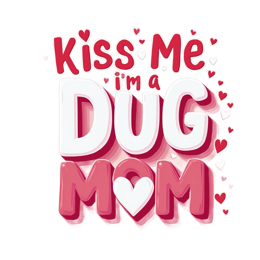 Kiss Me I’m a DUG MOM Valentine SVG with playful hearts and bold pink red text for crafting