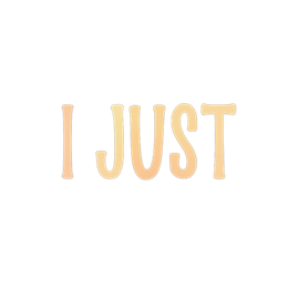 I JUST typography design with bold gradient text on black background for Cricut and Silhouette crafts