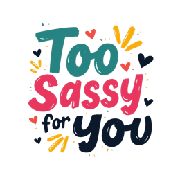 Too Sassy for You colorful typography SVG with bright pink text and decorative hearts and bursts