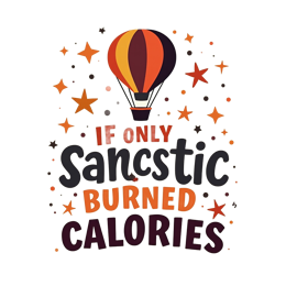 if only sanctstic burned calories quote SVG PNG design with bold lettering
