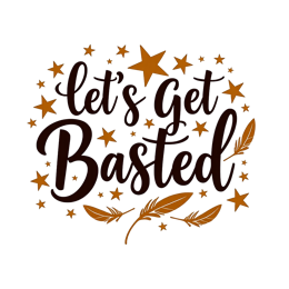 Let's Get Basted quote design with colorful text, golden stars, and brown feathers on a light background