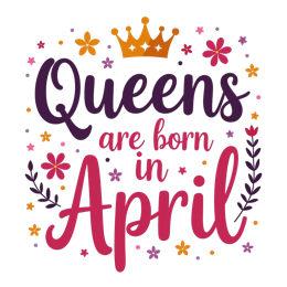 Colorful Queens are born in April SVG with crown and floral decorations on white background