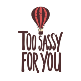 quotes sassy hotairballoon shirt SVG PNG design with bold lettering