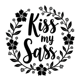Kiss my Sass black and white floral wreath SVG with bold playful quote for Cricut and Silhouette