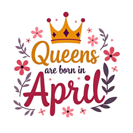 Colorful Queens Are Born in April SVG with crown, flowers, and bold text for birthday crafts
