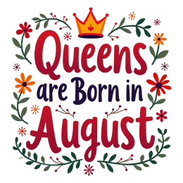 Colorful Queens are Born in August SVG with crown and floral border for birthday crafts