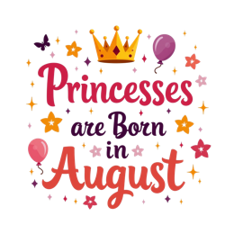 Colorful 'Princesses are Born in August' birthday design with crown, balloons, and playful fonts for kids' shirts and prints