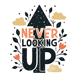 Never Looking Up colorful text design with black arrow and floral decorations on beige background