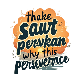 thake sawt persvkan why this perseverance quote SVG PNG design with bold lettering, an uplifting message