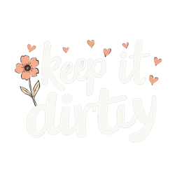 Keep It Dirty design with bold white text, hand-drawn pink flower, green leaf, and light orange hearts on dark gray.