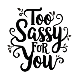 Too Sassy For You bold typography SVG with decorative leaves in black and light brown