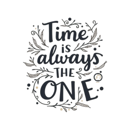 time is always the one quote SVG PNG design with hand-drawn style, bold lettering, white floral elements