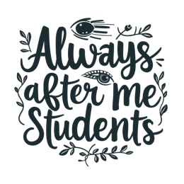 always after me students SVG PNG design with hand-drawn style, bold lettering, black and white floral elements