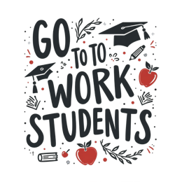 go to work students SVG PNG design with bold lettering, black and white floral elements, an uplifting message