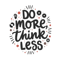 do more think less SVG PNG design with hand-drawn style, bold lettering, an uplifting message