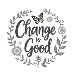 change is good SVG PNG design with bold lettering, black and white floral elements, an uplifting message