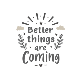 better things quote SVG PNG design with bold lettering, black and white floral elements, an uplifting message