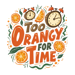 time oranges shirt SVG PNG design with bold lettering