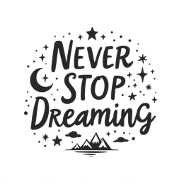 never stop dreaming stars mountains quote SVG PNG design with bold lettering, an uplifting message