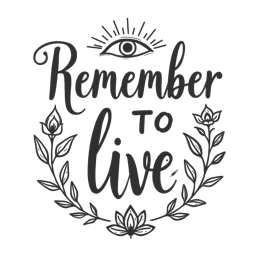 quotes remember to live flower SVG PNG design with black and white floral elements, an uplifting message