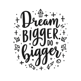 dream bigger SVG PNG design with hand-drawn style, bold lettering, an uplifting message