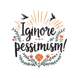 ignore pessimism flora SVG PNG design with hand-drawn style, bold lettering, black and orange floral elements