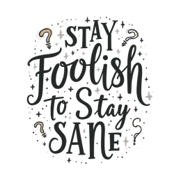 foolish sane SVG PNG design with hand-drawn style, bold lettering, an uplifting message