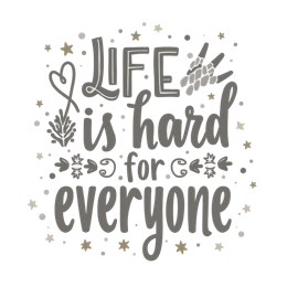 life hard for everyone quote SVG PNG design with hand-drawn style, red floral elements, an uplifting message