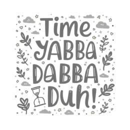 time yabba dabba duh SVG PNG design with hand-drawn style, bold lettering, red floral elements