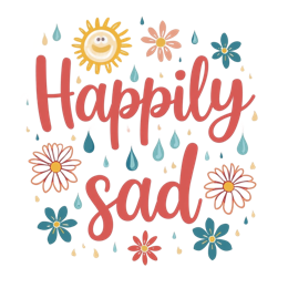 happily sad SVG PNG design with bold lettering, pink and blue floral elements
