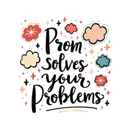 prom solves your problems SVG PNG design with hand-drawn style, bold lettering, an uplifting message