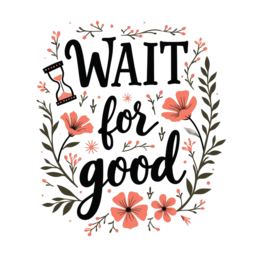 flower quote wait for good SVG PNG design with bold lettering, black and pink floral elements, an uplifting message