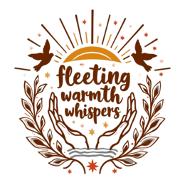 fleeting warmth whispers SVG PNG design with bold lettering, orange and yellow floral elements, an uplifting message