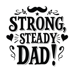 day quotes strong steady dad SVG PNG design with bold lettering, an uplifting message