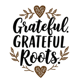 quotes grateful roots SVG PNG design with bold lettering, black floral elements, an uplifting message