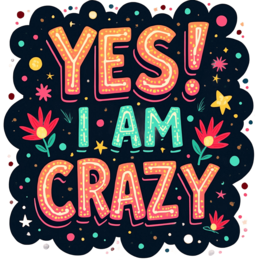 yes i am crazy SVG PNG design with bold lettering, pink and green floral elements