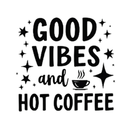 good vibes hot coffee SVG PNG design with bold lettering, an uplifting message