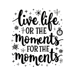live life moments quote SVG PNG design with bold lettering, an uplifting message