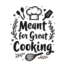 meant for great cooking SVG PNG design with bold lettering, black floral elements
