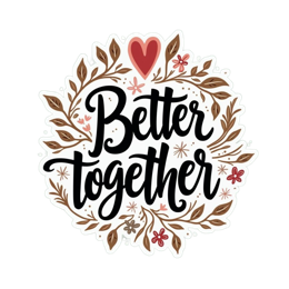 better together sticker SVG PNG design with hand-drawn style, bold lettering, red and green floral elements