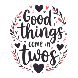 good things come in twos SVG PNG design with hand-drawn style, bold lettering, black and white floral elements