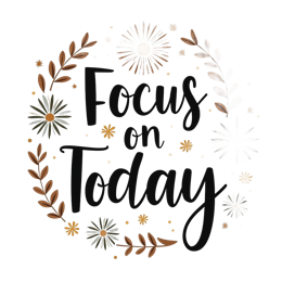 focus on today floral SVG PNG design with bold lettering, black and white floral elements, an uplifting message