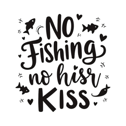 quotes no fishing kiss SVG PNG design with bold lettering