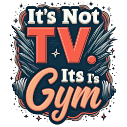 it's not t v gym SVG PNG design with bold lettering