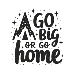 go big or home SVG PNG design with bold lettering