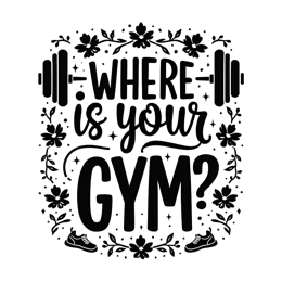 gym questions flowerdesign shirt SVG PNG design with bold lettering, black and white floral elements