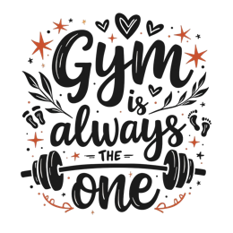 gym is always the one SVG PNG design with bold lettering, black and white floral elements