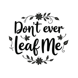 quotes leaves floral SVG PNG design with bold lettering, black and white floral elements