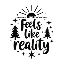 feels like reality quote SVG PNG design with hand-drawn style, bold lettering, an uplifting message